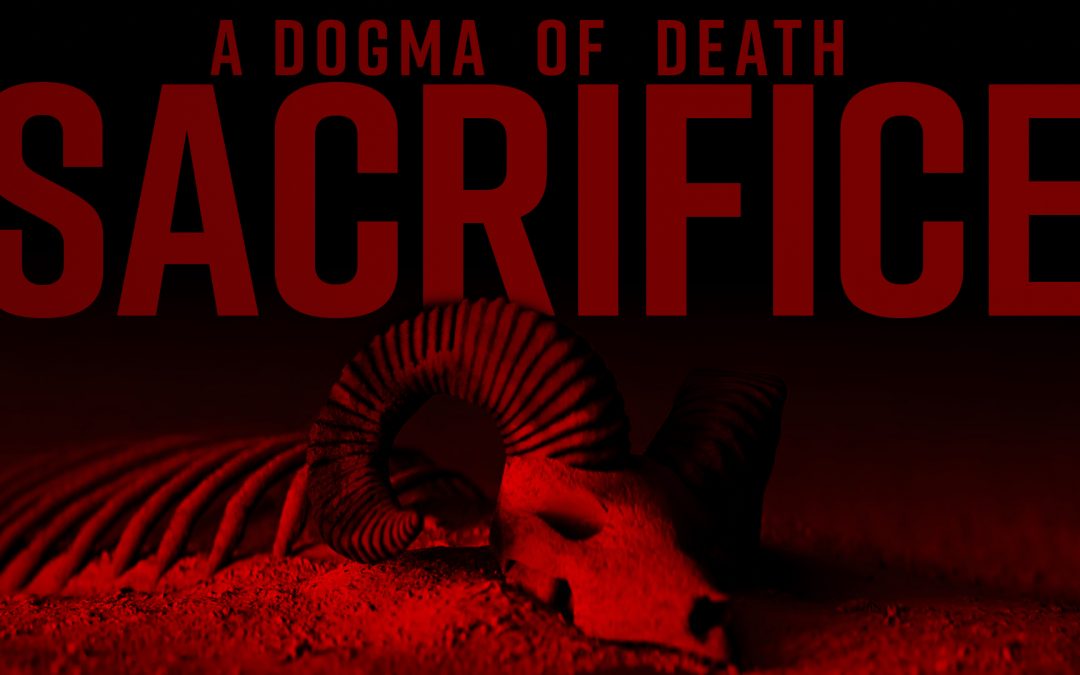Sacrifice: A Dogma of Death